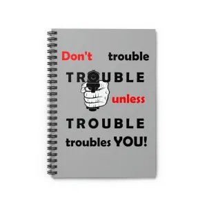 Don't Trouble Trouble, Spiral Lined Notebook