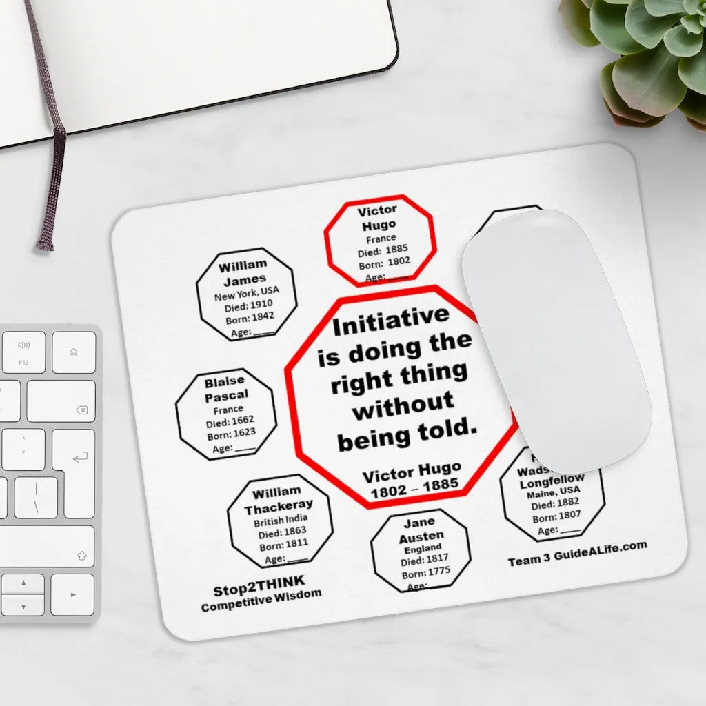 Initiative is doing the right thing without being told.  -  Victor Hugo  1802  1885  -  Pretty Witty Mousepads Stop2Think