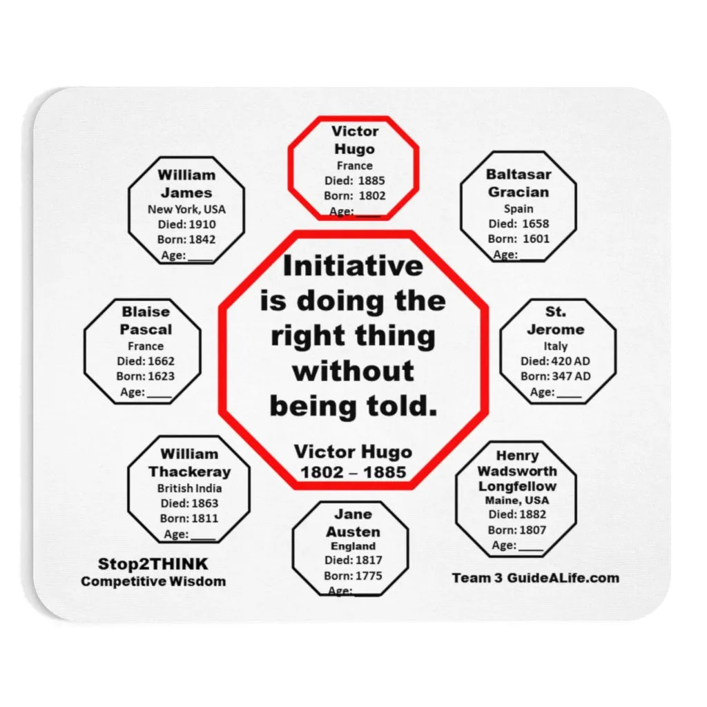 Initiative is doing the right thing without being told.  -  Victor Hugo  1802  1885  -  Pretty Witty Mousepads Stop2Think
