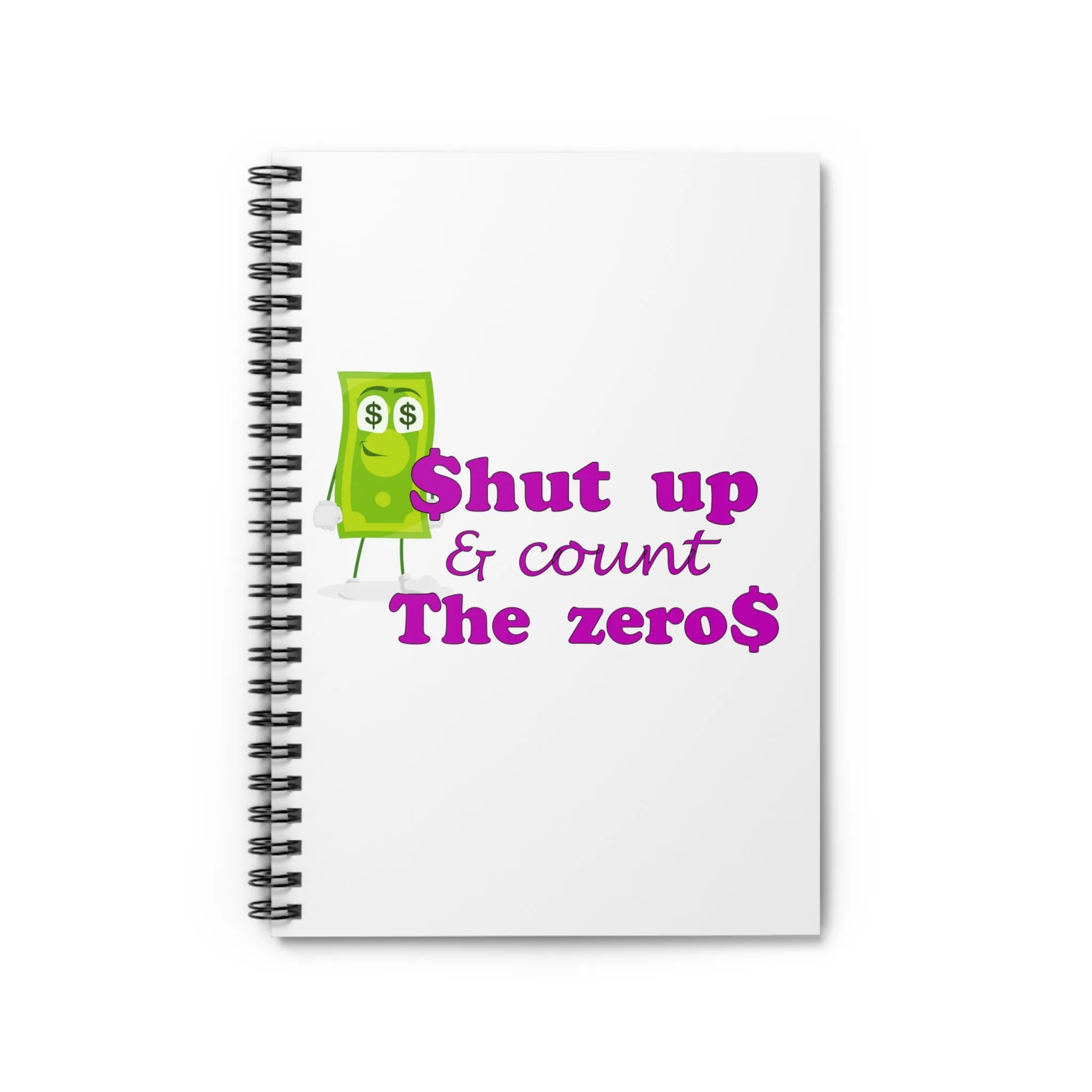 Shut Up and Count the Zeros, Spiral Lined Notebook