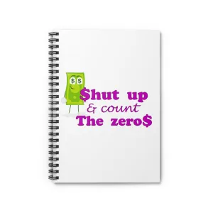 Shut Up and Count the Zeros, Spiral Lined Notebook